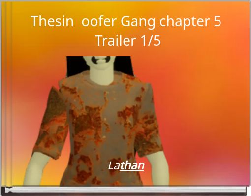 Thesin Oofer Gang Chapter 5 Trailer 1 5 Free Stories Online Create Books For Kids Storyjumper - oofer gang 10 hours roblox