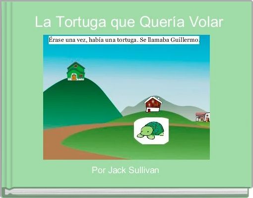 "La Tortuga Que Quería Volar" - Free Stories Online. Create Books For ...