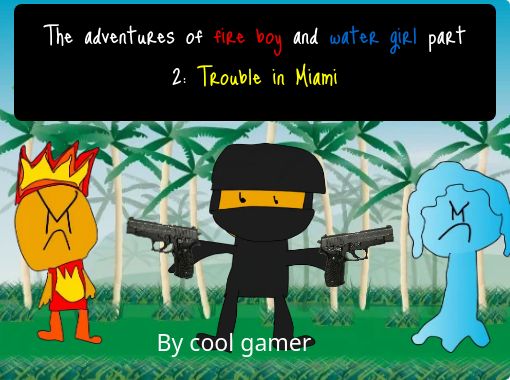 The adventures of fire boy and water girl part 2: Trouble in Miami - Free  stories online. Create books for kids