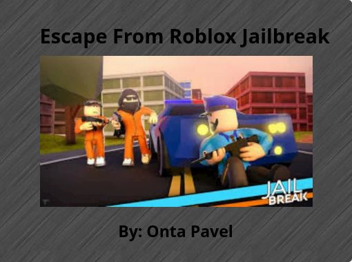 Escape From Roblox Jailbreak Free Stories Online Create Books For Kids Storyjumper - roblox jailbreak online game
