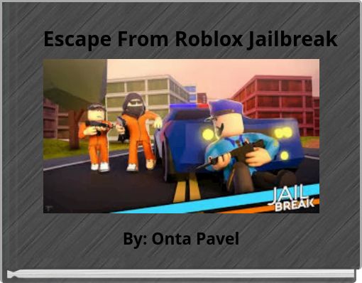 Escape From Roblox Jailbreak Free Stories Online Create Books For Kids Storyjumper - how do you break out of handcuffs in roblox jailbreak