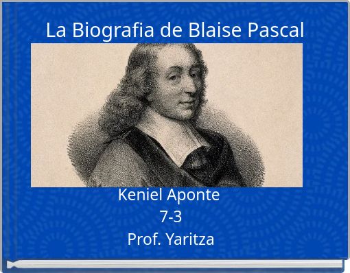 La Biografia De Blaise Pascal Free Stories Online Create Books For Kids Storyjumper