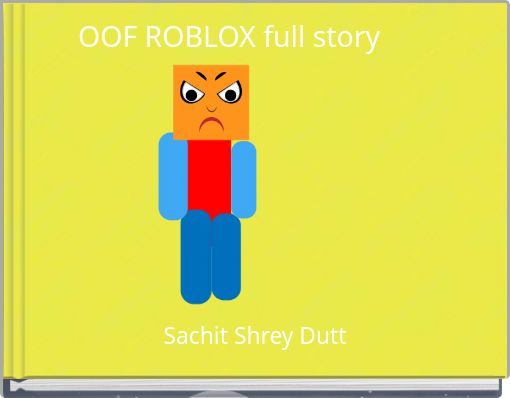 Oof Roblox Full Story Free Stories Online Create Books For Kids Storyjumper - oof on roblox