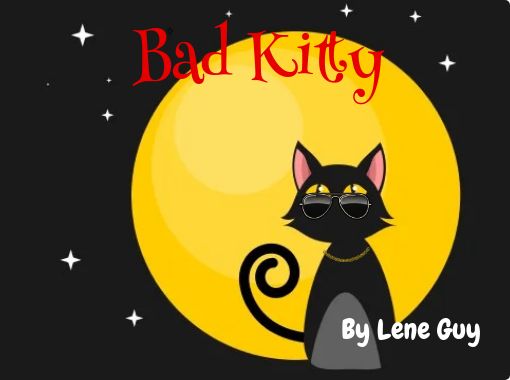 Bad Kitty By Lene Guy Read Stories Online Create Books For Kids Storyjumper