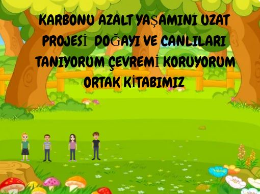 karbonu azalt yasamini uzat projesi dogayi ve canlilari taniyorum cevremi koruyorum ortak kitabimiz free stories online create books for kids storyjumper