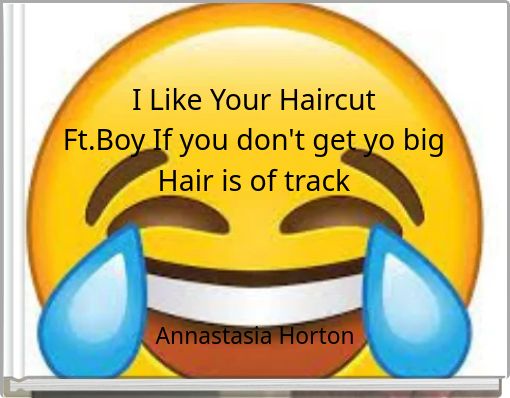 i-like-your-haircut-ft-boy-if-you-don-t-get-yo-big-hair-is-of-track