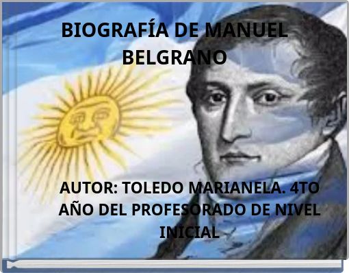 "BIOGRAFÍA DE MANUEL BELGRANO" - Free Stories Online. Create Books For ...