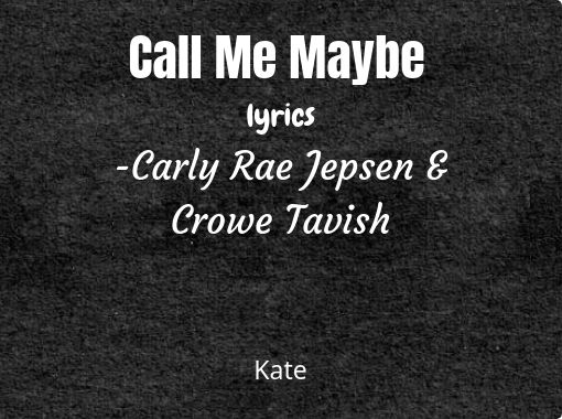 Call Me Maybe Lyrics Carly Rae Jepsen Crowe Tavish Free Stories Online Create Books For Kids Storyjumper