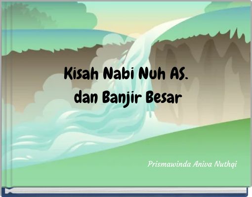 "Kisah Nabi Nuh AS. Dan Banjir Besar" - Free Stories Online. Create ...