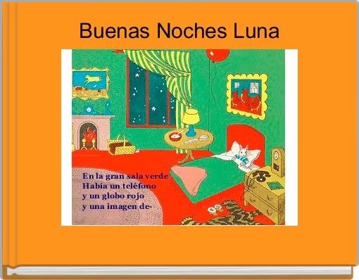 Buenas Noches Luna Free Stories Online Create Books For Kids Storyjumper