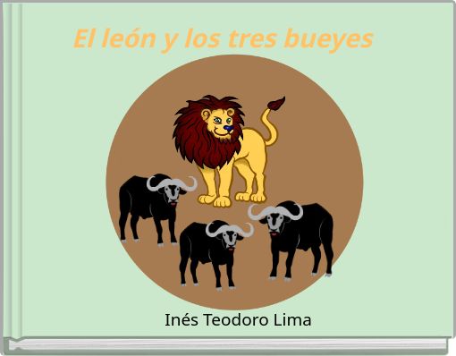 "El León Y Los Tres Bueyes" - Free Stories Online. Create Books For ...