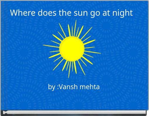 where-does-the-sun-go-at-night-free-stories-online-create-books