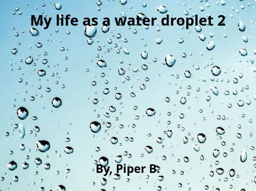 My Life As A Water Drop