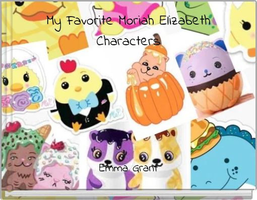 My Favorite Moriah Elizabeth Characters - Free stories online. Create  books for kids