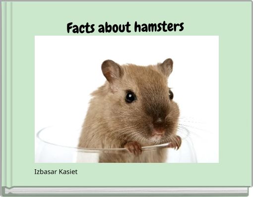 "Facts About Hamsters" - Free Stories Online. Create Books For Kids ...