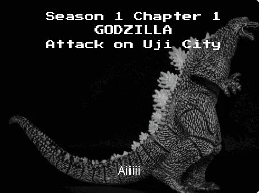 Season 1 Chapter 1 GODZILLA Attack on Uji City - Free stories online.  Create books for kids