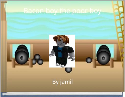 Bacon boy the poor boy - Free stories online. Create books for kids
