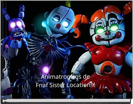 "Animatronicos De Fnaf Sister Location!!!" - Free Stories Online ...