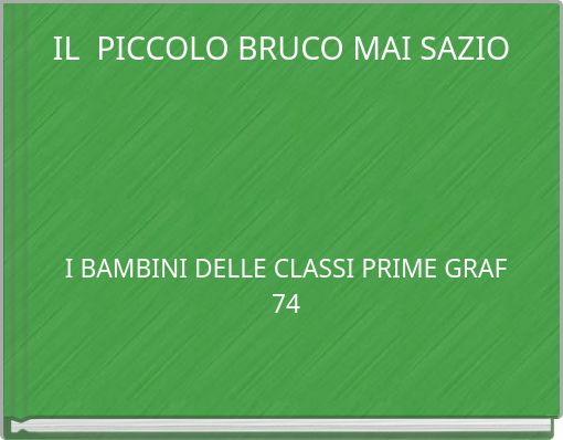 IL PICCOLO BRUCO MAI SAZIO - Free stories online. Create books for kids