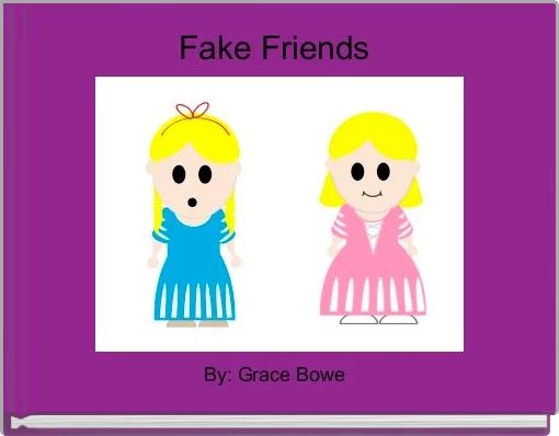 Fake friends and real friends - Free stories online. Create books for kids