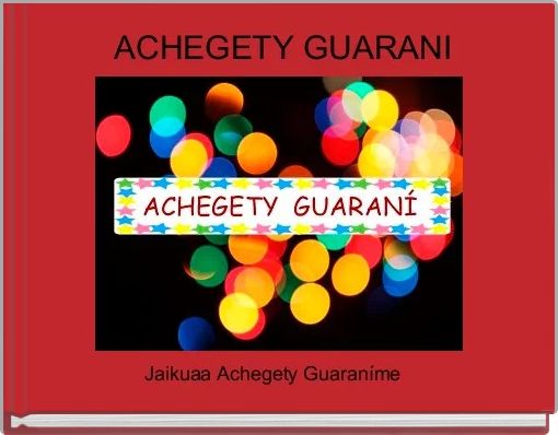 Achegety Guarani Free Stories Online Create Books For Kids Storyjumper