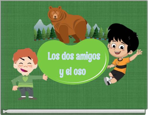 "Los Dos Amigos Y El Oso" - Free Stories Online. Create Books For Kids ...