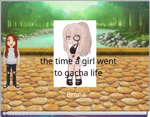 the time a girl went to gacha life - Free stories online. Create books for  kids