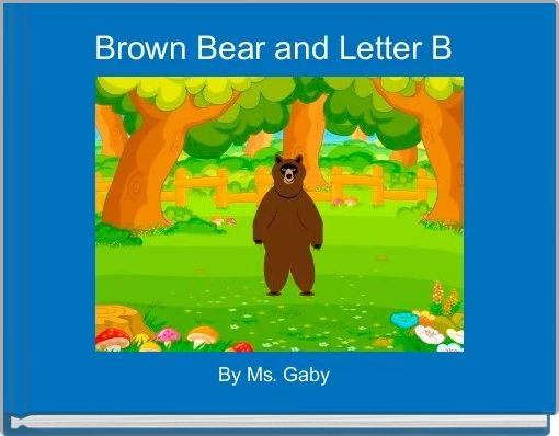 "Brown Bear And Letter B" - Free Stories Online. Create Books For Kids ...