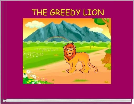 "THE GREEDY LION" - Free Stories Online. Create Books For Kids ...