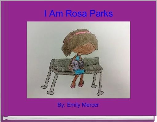 I Am Rosa Parks Free Stories Online Create Books For Kids Storyjumper