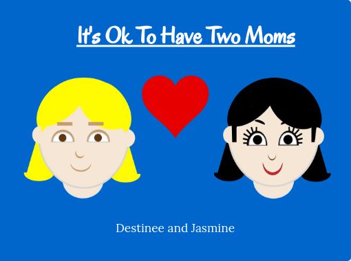 It S Ok To Have Two Moms Free Stories Online Create Books For Kids Storyjumper