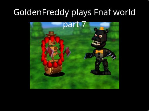 Goldenfreddy Plays Fnaf World Part 7 Free Stories Online - fnaf world foxy png how to get free robux without buying games