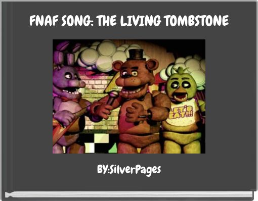 Fnaf Song The Living Tombstone Free Stories Online Create Books For Kids Storyjumper - fnaf song the living tombstone roblox id