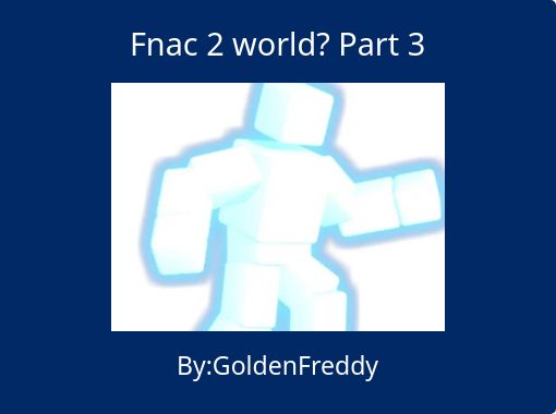 Fnac 2 World Part 3 Free Stories Online Create Books For Kids Storyjumper - fnac blank roblox