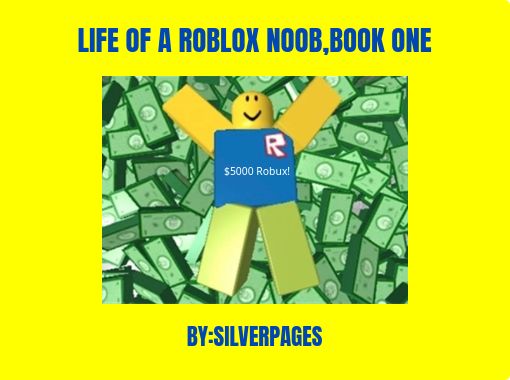 Life Of A Roblox Noob Book One Free Stories Online Create Books For Kids Storyjumper - roblox real life noob