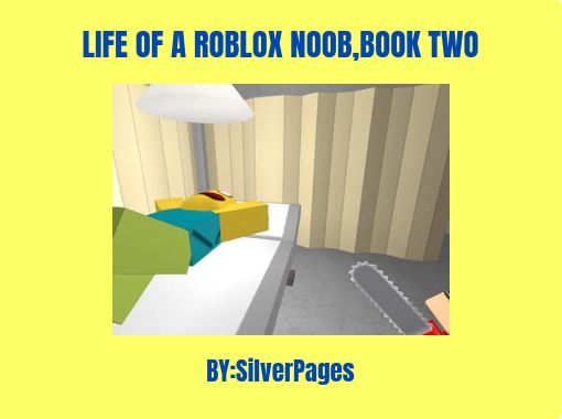 Life Of A Roblox Noob Book Two Free Stories Online Create Books For Kids Storyjumper - roblox noob front and back