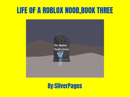 Life Of A Roblox Noob Book Three Free Stories Online Create Books For Kids Storyjumper - cool roblox pics noob