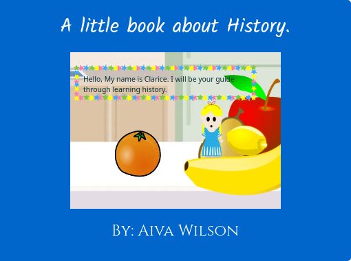 A Little Book About History Free Stories Online Create Books For Kids Storyjumper