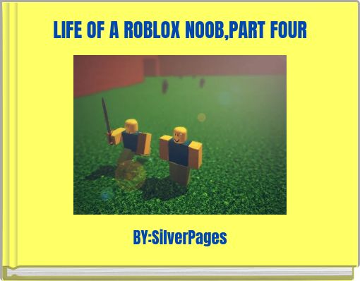 Life Of A Roblox Noob Part Four Free Stories Online Create Books For Kids Storyjumper - life of a roblox noob book one free stories online create