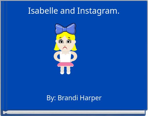 Isabelle And Instagram Free Stories Online Create Books For Kids Storyjumper - isabelle roblox