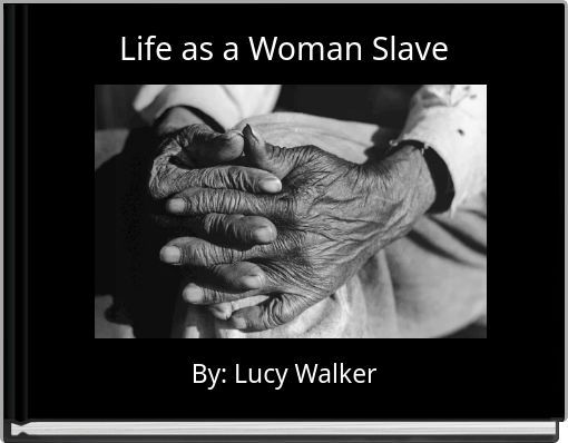 Life As A Woman Slave Free Stories Online Create Books For Kids Storyjumper - slavery noob roblox