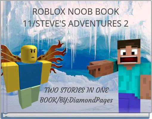 Roblox Noob Book 11 Steve S Adventures 2 Free Stories Online Create Books For Kids Storyjumper - steve vs roblox noob