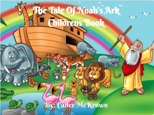 The Tale Of Noah S Arkchildrens Book Free Stories Online Create Books For Kids Storyjumper