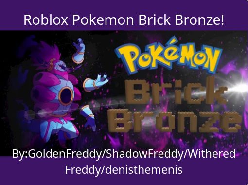 Roblox Pokemon Brick Bronze Free Stories Online Create Books For Kids Storyjumper - the creator of pokemon brick bronze roblox