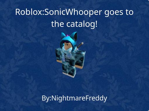 Roblox Sonicwhooper Goes To The Catalog Free Stories Online Create Books For Kids Storyjumper - catalog roblox free