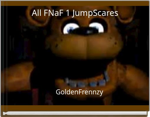 ALL FNAF 4 Jump Scares - Free stories online. Create books for kids