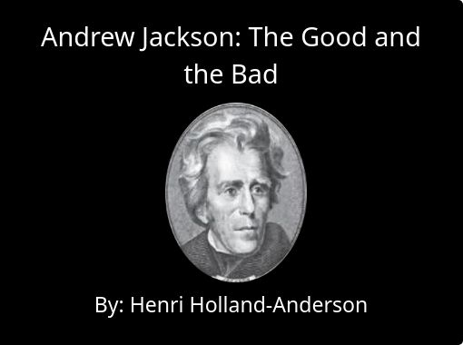 Andrew Jackson The Good And The Bad Free Stories Online Create Books For Kids Storyjumper