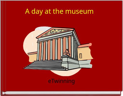 "A Day At The Museum" - Free Stories Online. Create Books For Kids ...