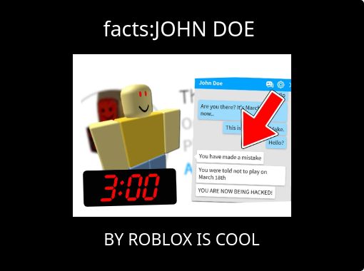 Facts John Doe Free Stories Online Create Books For Kids Storyjumper - roblox john doe story