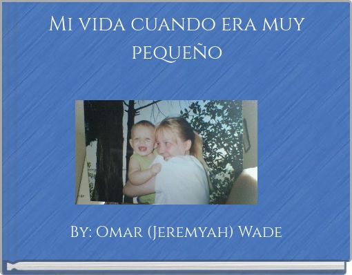 Mi Vida Cuando Era Muy Pequeno Free Stories Online Create Books For Kids Storyjumper